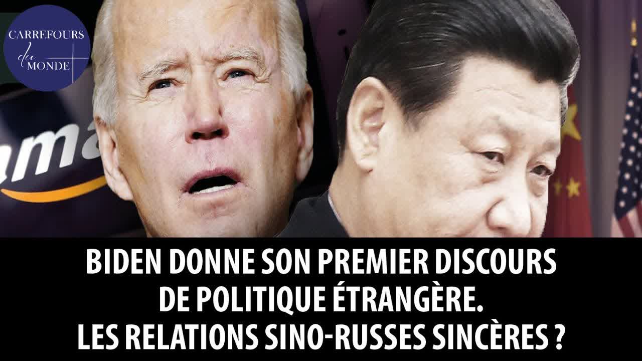 Biden donne son premier discours de politique étrangère - les relations sino-russes sincères?