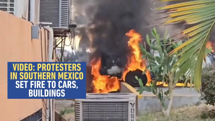 VIDEO: Protesters in Southern Mexico Set Fire to Cars, Buildings