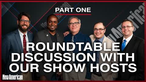 Roundtable Discussion With The New American’s Show Hosts | Part 1 of 3