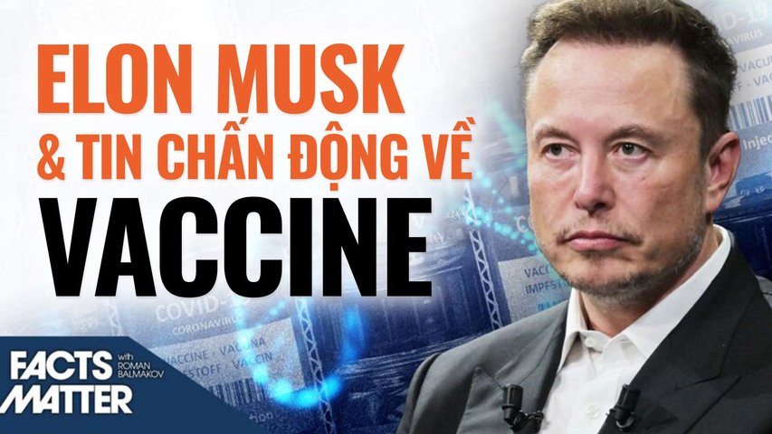 Ông Elon Musk- Câu chuyện cá nhân chấn động về vaccine