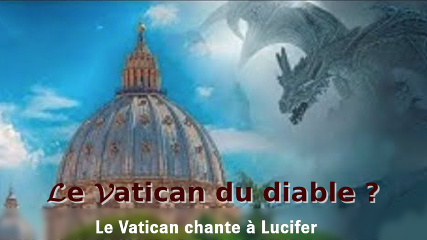 Le Vatican du diable ? - Le Vatican chante à Lucifer.