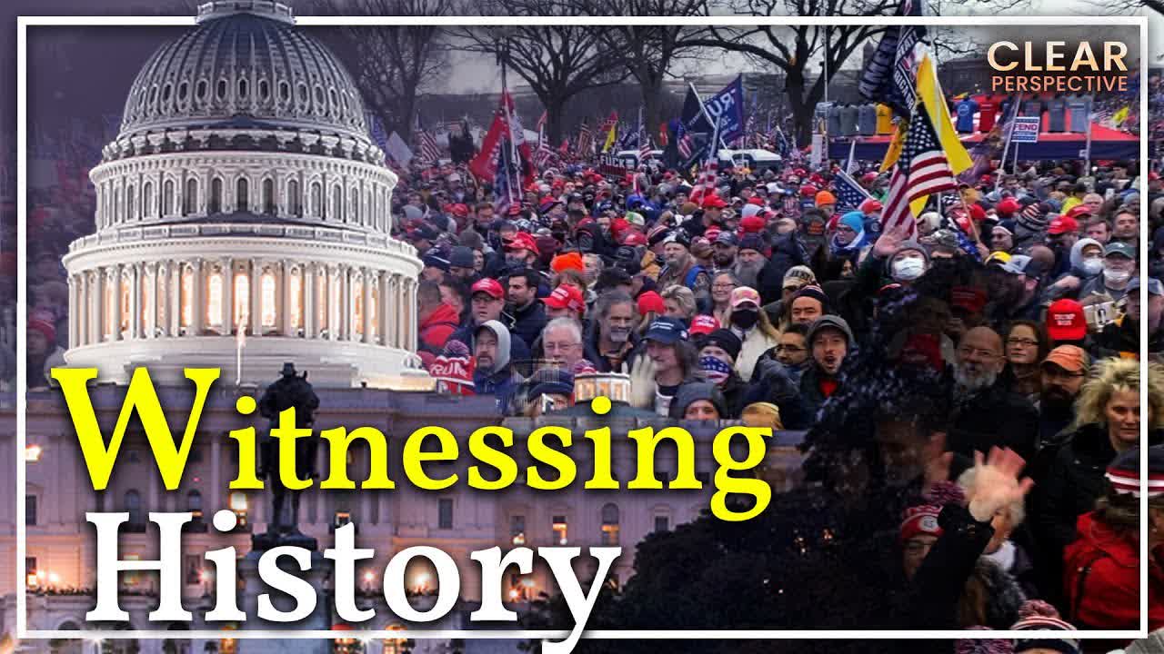 Behind the Capitol ‘incident’; Jan. 06 Witnessing History | Clear Perspective