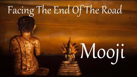 Mooji ~ Facing The End Of The Road