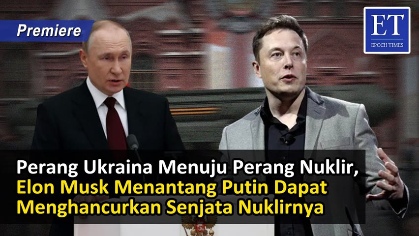Perang Ukraina Menuju Perang Nuklir, Elon Musk Menantang Putin Dapat Menghancurkan Senjata Nuklirnya