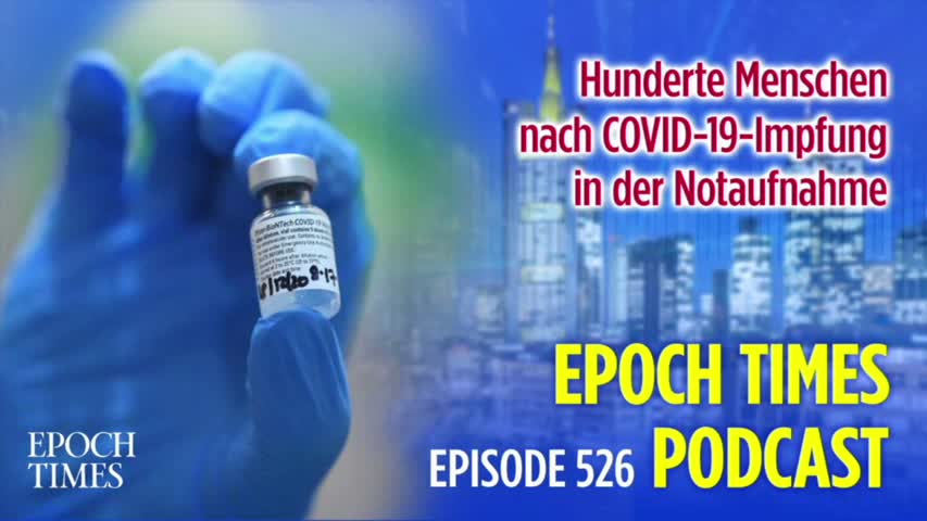 Epoch Times Podcast Nr. 526 Hunderte Menschen nach COVID-19-Impfung in der Notaufnahme