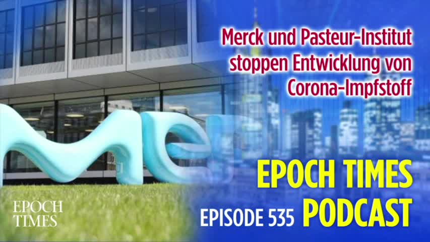 Epoch Times Podcast Nr. 535 Merck und Pasteur-Institut stoppen Entwicklung von Corona-Impfstoff