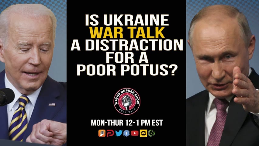 IS UKRAINE WAR TALK A DISTRACTION FOR A POOR POTUS?