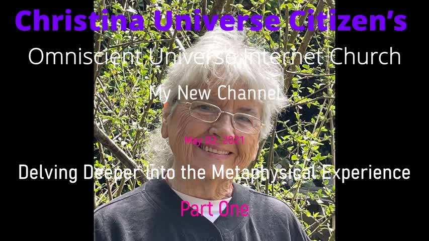 Cuc Ouic My New Channel May 02, 2021 Delving Deeper Into The Metaphysical Experience  Part One