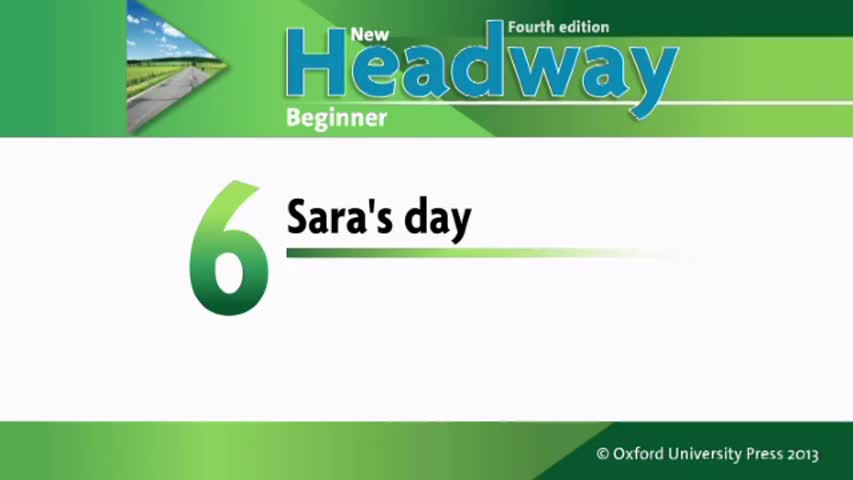 Unit 6 Sara's Day. New Headway- Beginner.