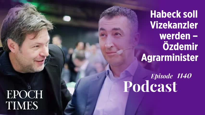 Podcast Nr. 1140 Habeck soll Vizekanzler werden – Özdemir Agrarminister