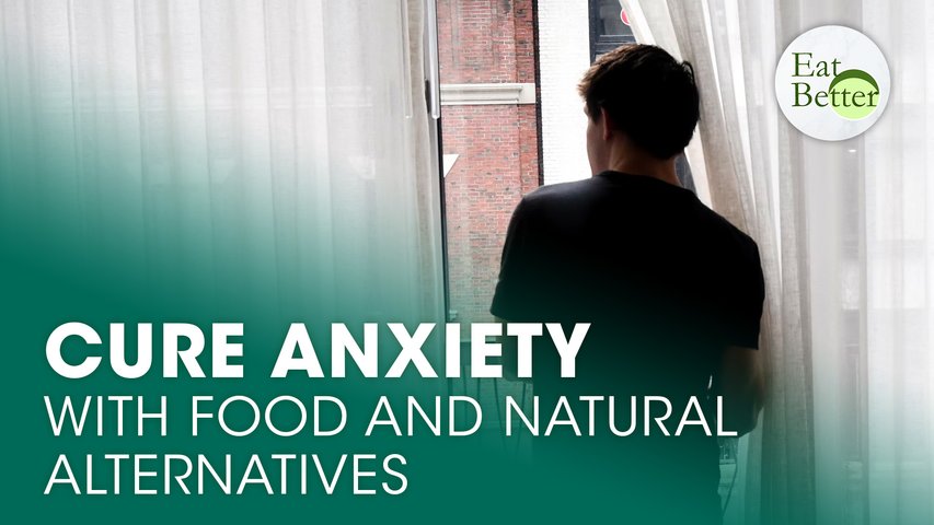 How to Cure Anxiety With Food and Natural Alternatives
