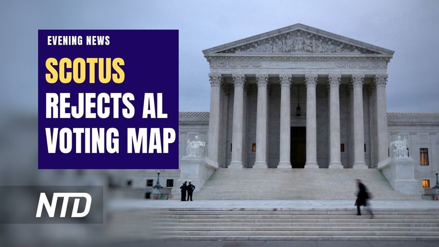 NTD Evening News (June 8): SCOTUS Rejects GOP-Drawn Voting Map for Alabama; House Cancels Contempt Proceedings Against Wray