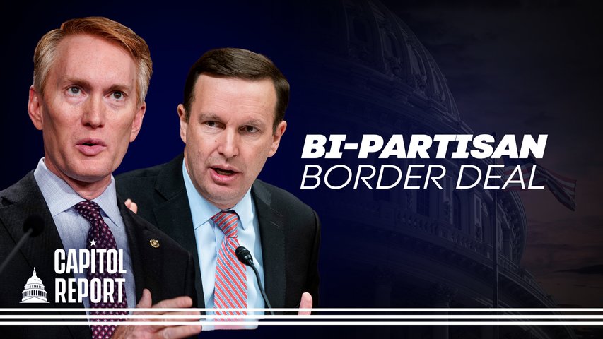 [Trailer] Bipartisan Effort Underway in Senate to Curb Illegal Immigration at Southern Border | Capitol Report
