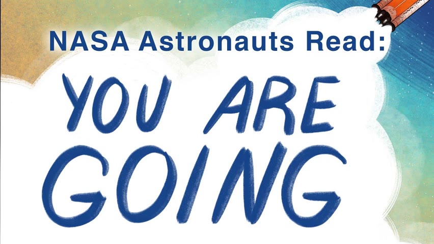 NASA Astronauts Read Aloud: You Are Going