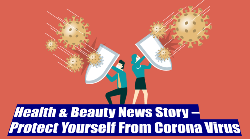 Health & Beauty News Story - Protect Yourself From Corona Virus
