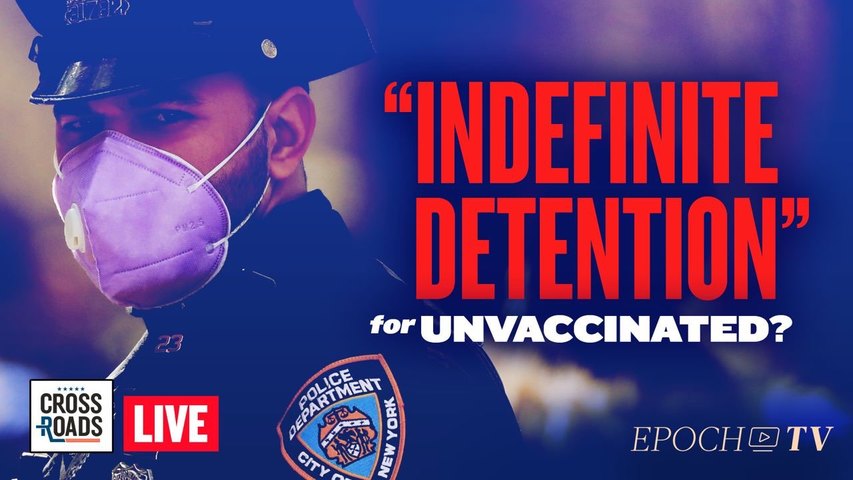 Live Q&A: NY Law Could Allow the ‘Indefinite Detention’ of Unvaccinated; Virus Becoming “Endemic”