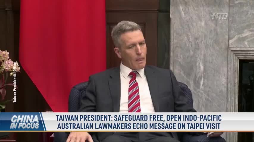Taiwan President: Safeguard Free, Open Indo-Pacific Australian Lawmakers Echo Message on Taipei Visit