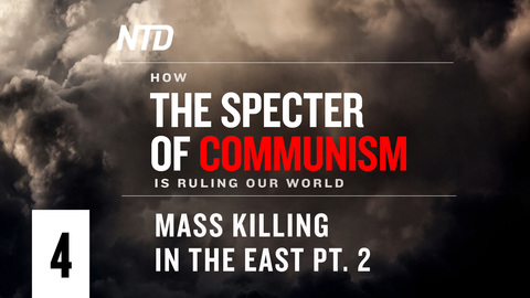 How the Specter of Communism Is Ruling Our World Ep. 4–Mass Killing in the East Pt. 2