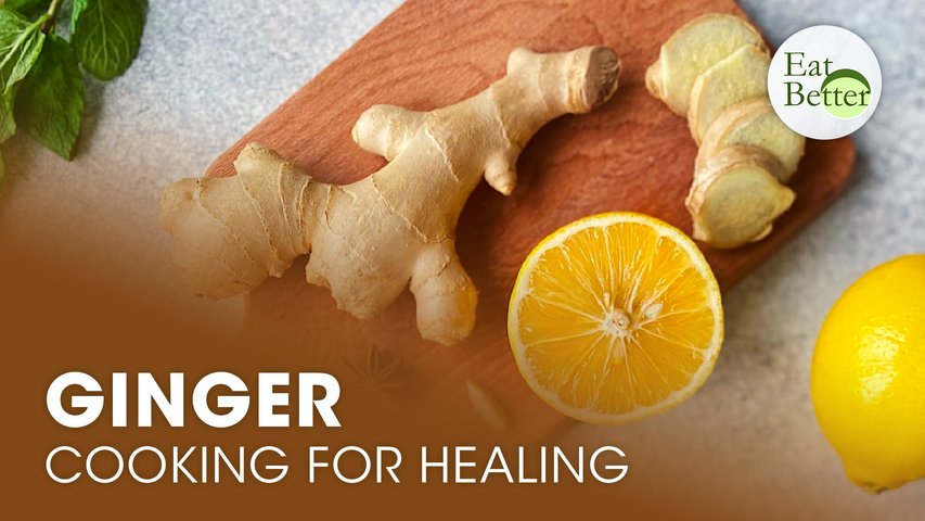 Cooking for Healing: The Pungent Potency of Ginger