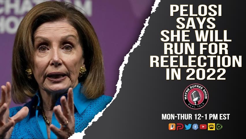 PELOSI SAYS SHE WILL RUN FOR REELECTION IN 2022