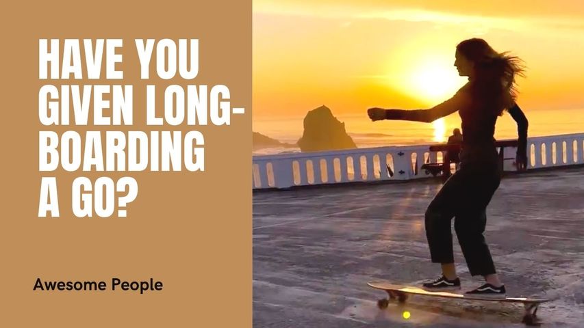 Have You Given Longboarding a Go? 🛹