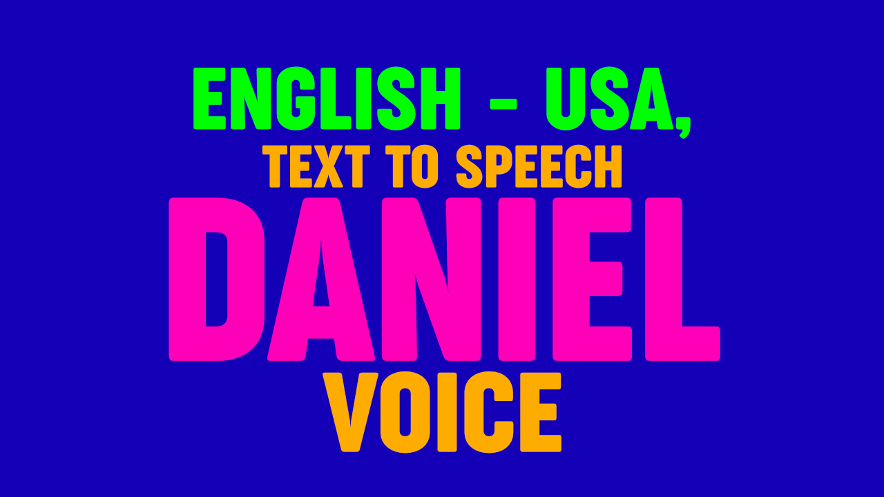 Text to Speech - DANIEL VOICE