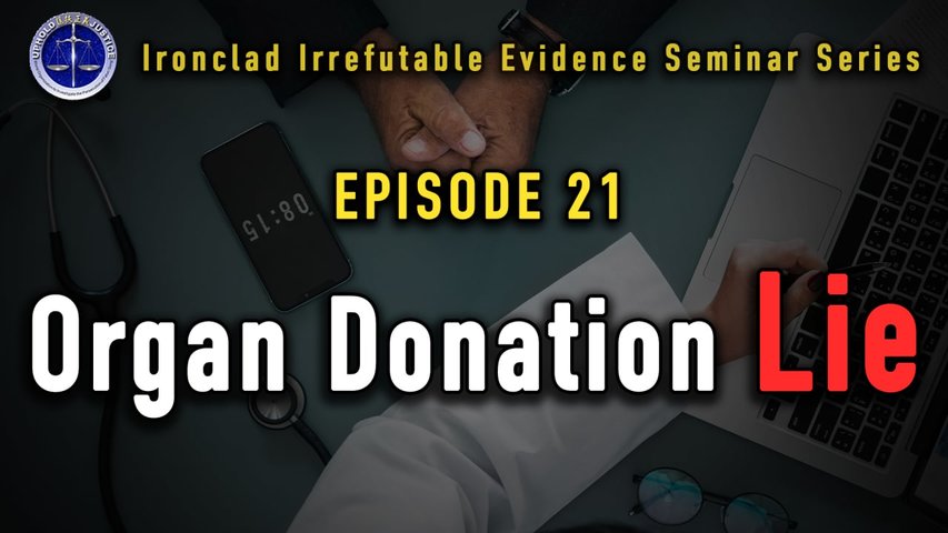 ironclad_irrefutable_evidence_seminar_series_(iiess)__episode_21__organ_donation_lie (720p)