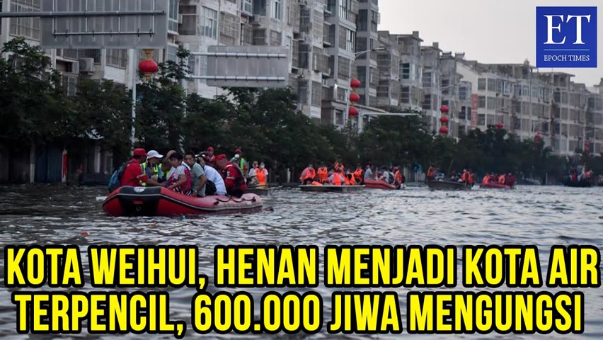 Kota Weihui, Henan Menjadi Kota Air Terpencil, 600.000 Jiwa Mengungsi