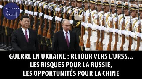 Guerre en Ukraine : retour vers l'URSS - Risques pour la Russie, opportunités pour la Chine