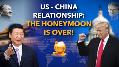 US - China Relationship: Honeymoon is Over! | The World in the Middle of a Historic Change