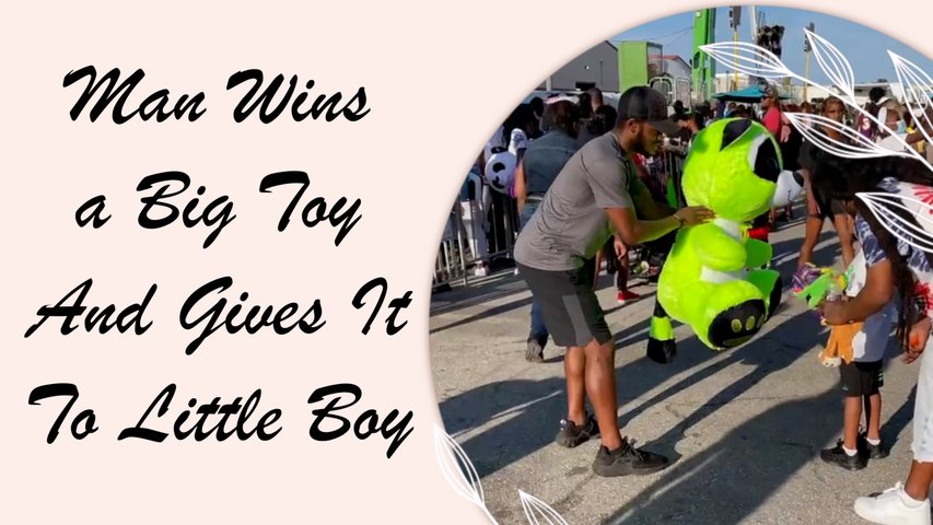 Man Wins a Big Toy At Carnival And Gives It To Little Boy To Make Him Happy