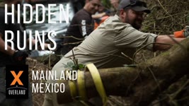 Overlanding Mexico & Breaking Trail to Hidden Ruins: Expedition Overland: Central America S2 Ep4