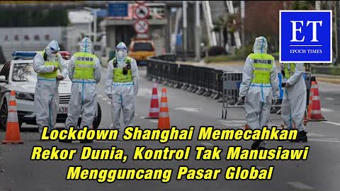 Lockdown Shanghai Memecahkan Rekor Dunia, Kontrol Tak Manusiawi Mengguncang Pasar Global
