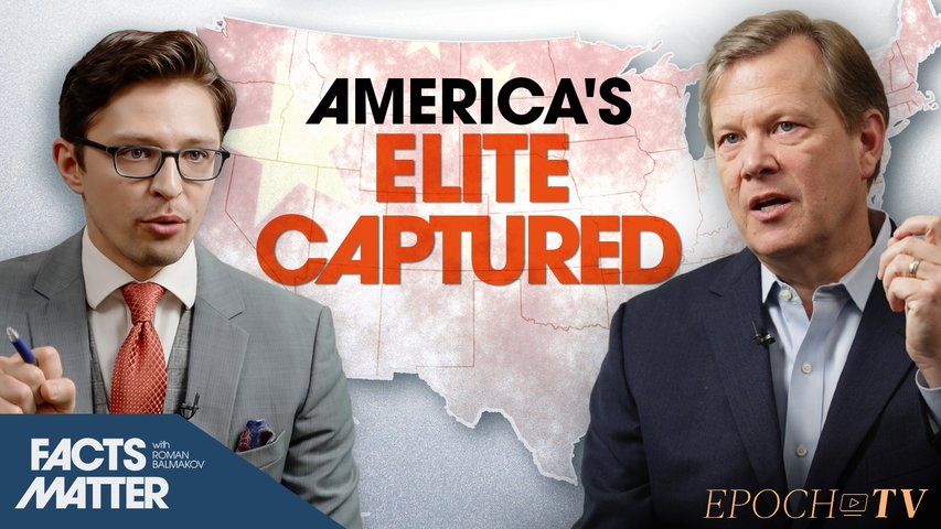 Exposing the 'Elite Capture' of American Leaders by the Chinese Communist Regime: Peter Schweizer | Facts Matter