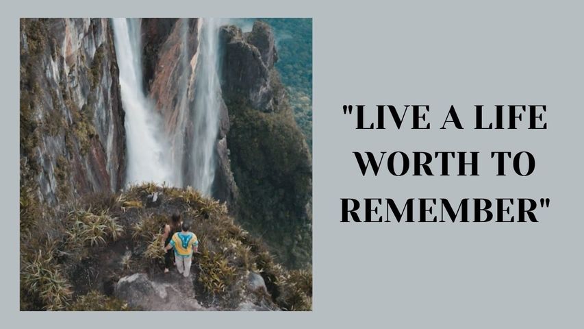 LIVE A LIFE WORTH TO REMEMBER.