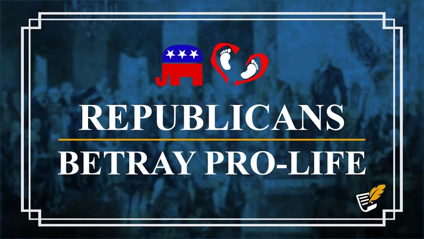 Pro-Life Betrayed by Republicans | Constitution Corner