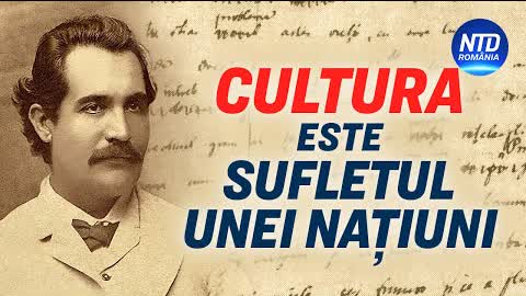 Cultura este sufletul unei națiuni, iar Eminescu cuprinde în sine cultura noastră | NTD România