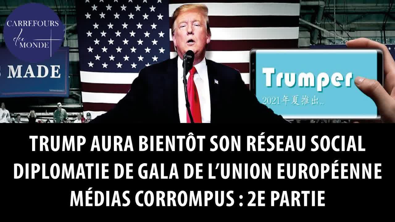 Trump aura bientôt son réseau social - Diplomatie de gala de l'Union européenne - Médias corrompus