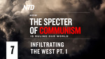 How the Specter of Communism Is Ruling Our World Ep. 7–Infiltrating the West Pt.1