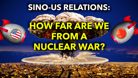 Sino-US Relations: How Far are we from a Nuclear War?