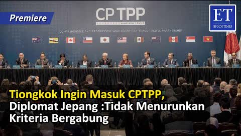 Tiongkok Ingin Masuk CPTPP, Diplomat Jepang : Tidak Menurunkan Kriteria Bergabung