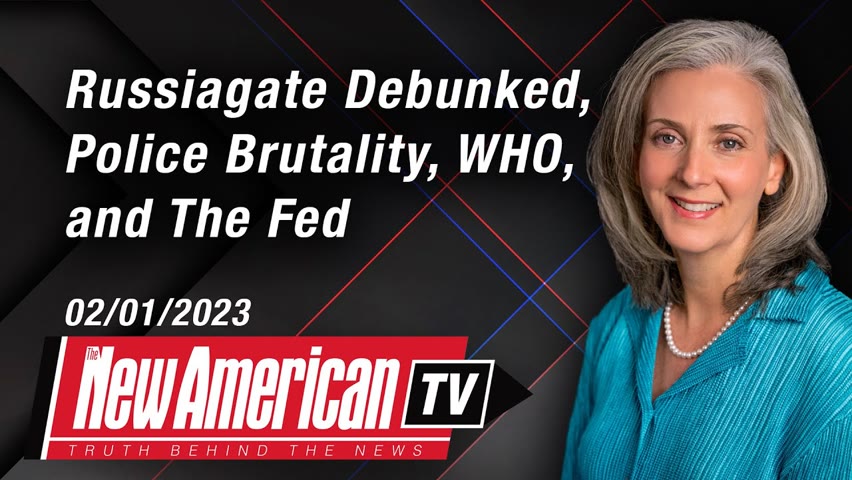 Russiagate Debunked, Police Brutality, WHO, and The Fed | The New American TV with Rebecca Terrell