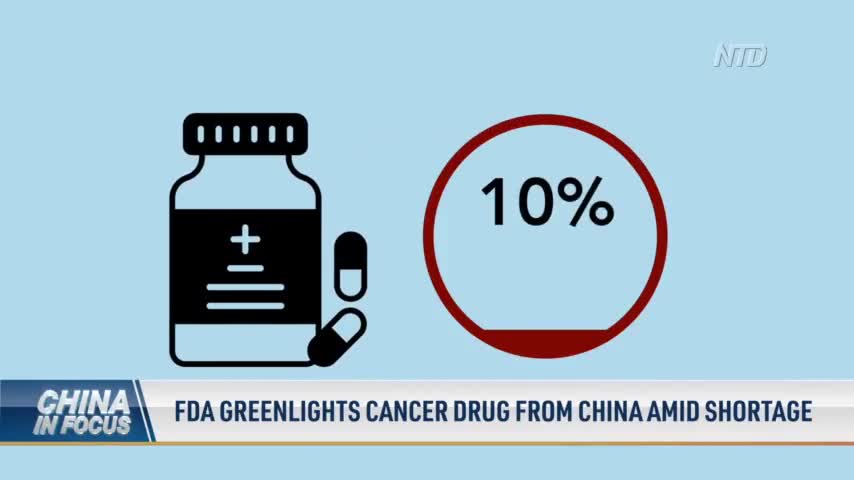 FDA Greenlights Cancer Drug From China Amid Shortage