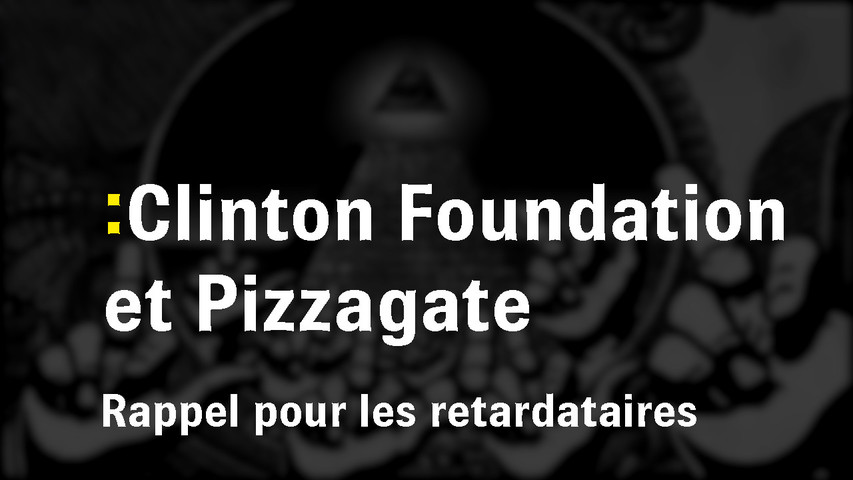 Clinton Foundation et Pizzagate - Rappel pour les retardataires.