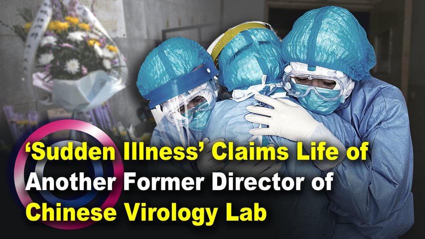 ‘Sudden Illness’ Claims Life of Another Former Director of Chinese Virology Lab