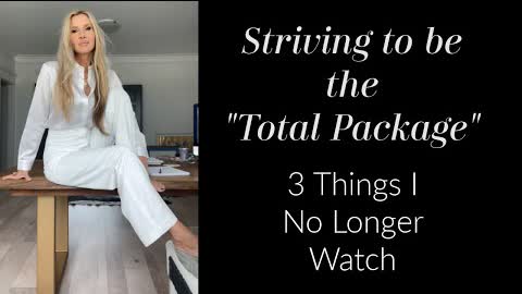 Striving To Be "The Total Package"~ 3 Things I Have Cut Out Of My Life