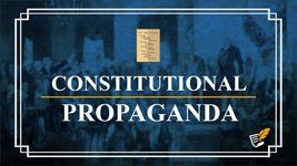 Constitutional Propaganda | Constitution Corner