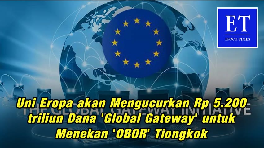 Uni Eropa akan Mengucurkan Rp 5.200 triliun Dana  'Global Gateway' untuk Menekan 'OBOR' Tiongkok