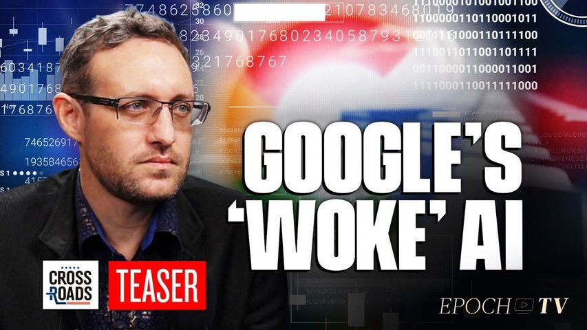 Teaser: Google Has Programmed ‘Woke’ AI to Censor the Internet: Whistleblower