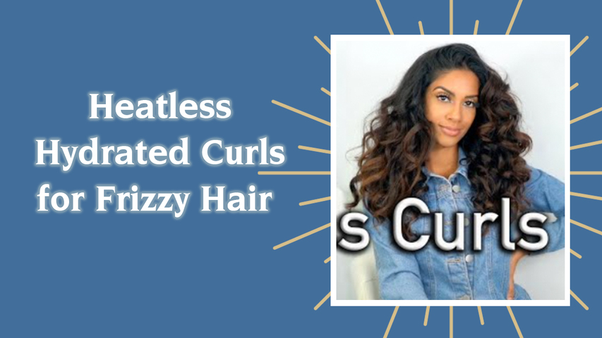 Heatless Hydrated Curls for Frizzy Hair